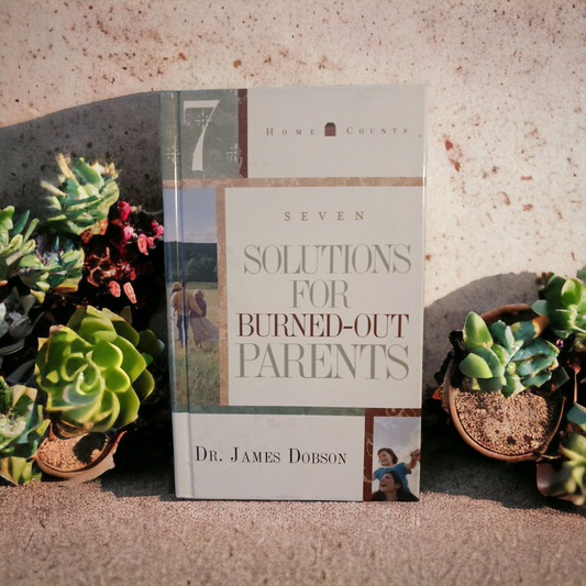 Seven Solutions for Burned-out Parents - Dr. James Dobson